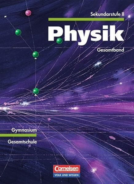 Ebert, Dr. Bernd Physik Sekundarstufe II - Östliche Bundesländer und Berlin: Physik, Ausgabe Gymnasium Neue Bundesländer, Lehrbuch Mechanik / Elektrizitätslehre / ... Kernphysik / Relativitätstheorie: Gesamtband