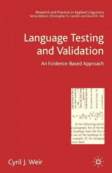Weir, Cyril J. Language Testing and Validation: An Evidence-Based Approach (Research and Practice in Applied Linguistics)