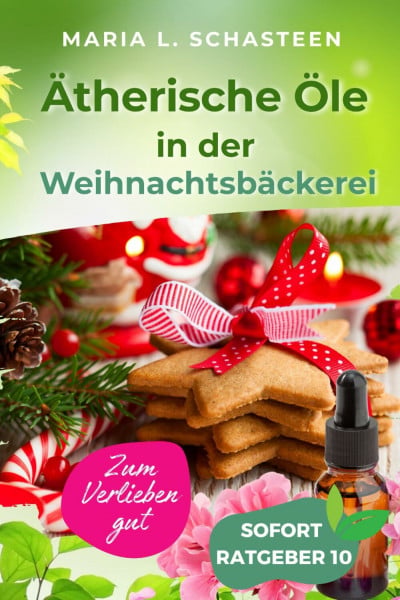 Gärtner, Hermine Ätherische Öle in der Weihnachtsbäckerei: Schätze aus Oma Hermis Backstube
