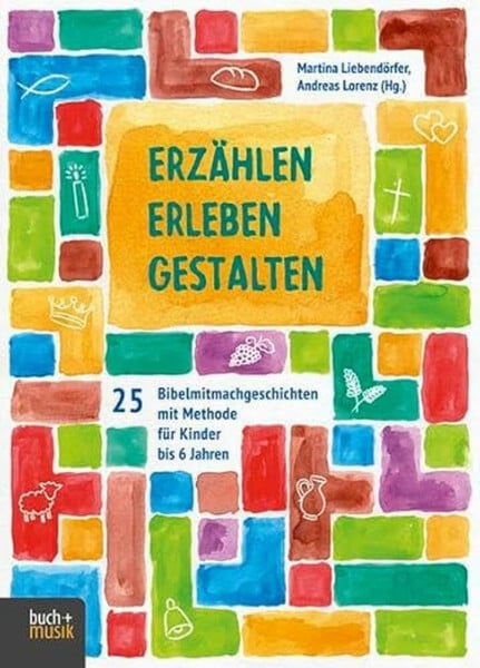 Andreas Lorenz Erzählen - Erleben - Gestalten: 25 Bibelmitmachgeschichten mit Methode für Kinder bis 6 Jahren
