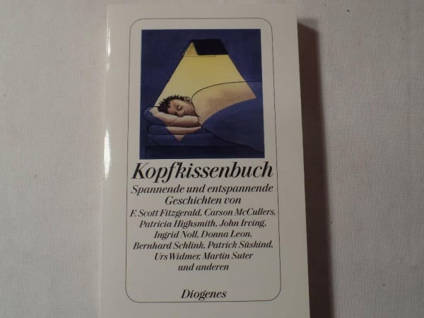 Keel, Daniel Kopfkissenbuch: Spannende und entspannende Geschichten von F. Scott Fitzgerald, Carson McCullers, Patricia Highsmith, John Irving, Ingrid Noll, Donna ... Urs Widmer, Martin Suter und anderen (detebe)