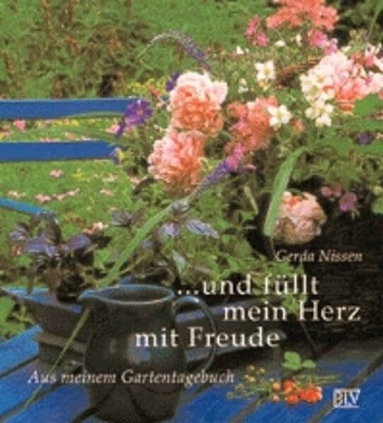 Nissen, Gerda Und füllt mein Herz mit Freude. Aus meinem Gartentagebuch
