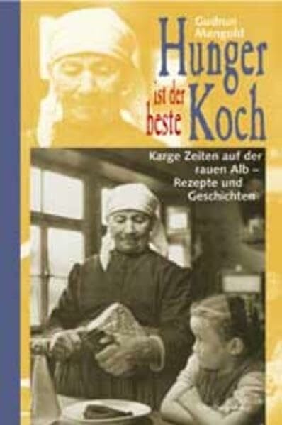 Mangold, Gudrun Hunger ist der beste Koch. Karge Zeiten auf der rauen Alb - Rezepte und Geschichten.