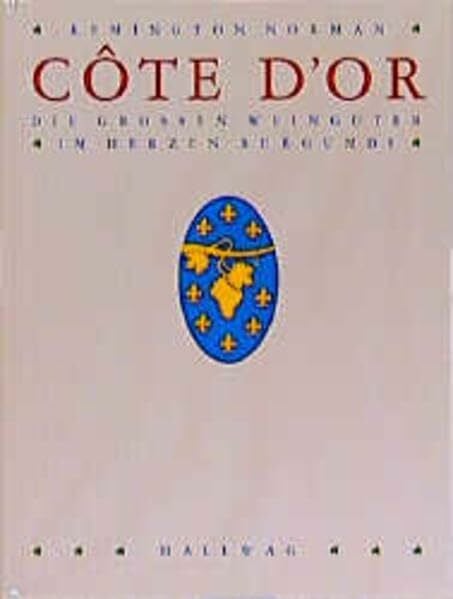 Norman, Remington Cote d' Or. Die großen Weingüter im Herzen Burgunds