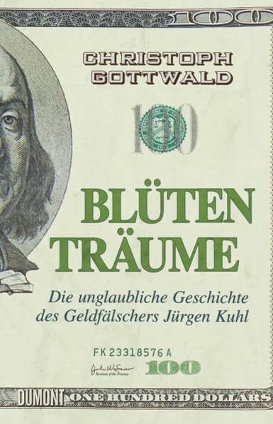 Gottwald, Christoph Blütenträume: Die unglaubliche Geschichte des Geldfälschers Jürgen Kuhl