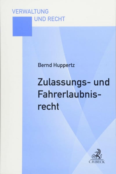 Huppertz, Bernd Zulassungs- und Fahrerlaubnisrecht: Eine praxisorientierte Darstellung