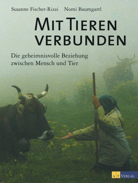 Fischer-Rizzi, Susanne Mit Tieren verbunden: Die geheimnisvolle Beziehung zwischen Mensch und Tier