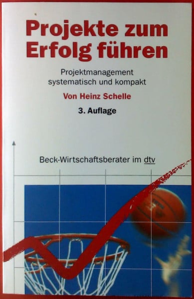 Schelle, Heinz Projekte zum Erfolg führen. Projektmanagement systematisch und kompakt.