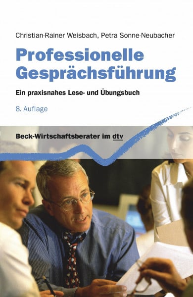 Sonne-Neubacher, Petra Professionelle Gesprächsführung: Ein praxisnahes Lese- und Übungsbuch (Beck-Wirtschaftsberater im dtv)