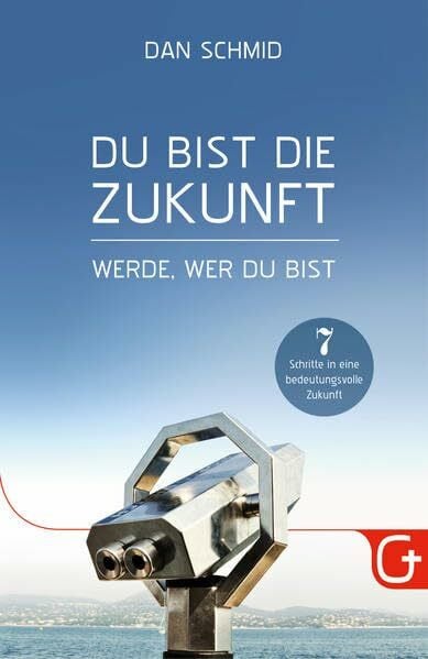 Schmid, Dan Du bist die Zukunft: Werde, wer du bist