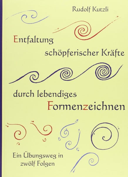 Kutzli, Rudolf Entfaltung schöpferischer Kräfte durch lebendiges Formenzeichnen: Ein Übungsweg in zwölf Folgen + Ergänzungsheft