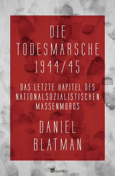 Blatman, Daniel Die Todesmärsche 1944/45: Das letzte Kapitel des nationalsozialistischen Massenmords
