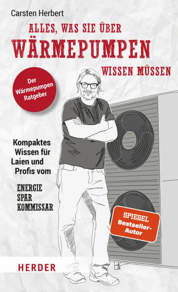 Herbert, Carsten Alles, was Sie über Wärmepumpen wissen müssen: Kompaktes Wissen für Laien und Profis vom Energiesparkommissar | Der Wärmepumpen-Ratgeber