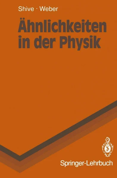 Robert L. Weber, John N. Shive Ähnlichkeiten in der Physik: Zusammenhänge erkennen und verstehen (Springer-Lehrbuch)