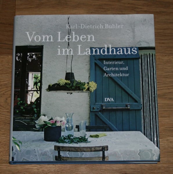 Bühler, Karl-Dietrich Vom Leben im Landhaus: Interieur, Garten und Architektur