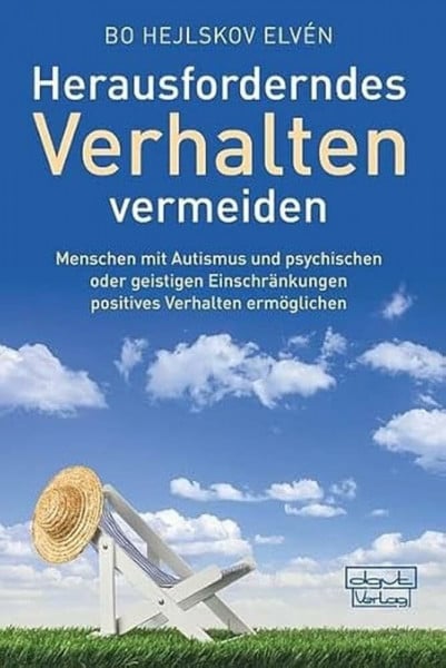 Bo Hejlskov Elvén Herausforderndes Verhalten vermeiden: Menschen mit Autismus und psychischen oder geistigen Einschränkungen positives Verhalten ermöglichen
