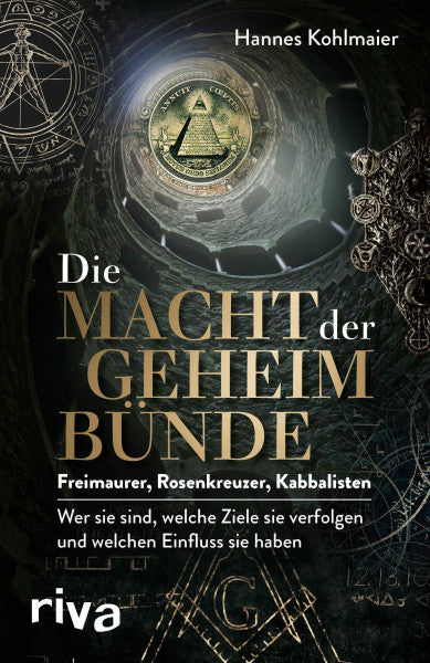 Kohlmaier, Hannes Die Macht der Geheimbünde: Freimaurer, Rosenkreuzer, Kabbalisten – wer sie sind, welche Ziele sie verfolgen und welchen Einfluss sie haben. Ein exklusiver Insiderbericht