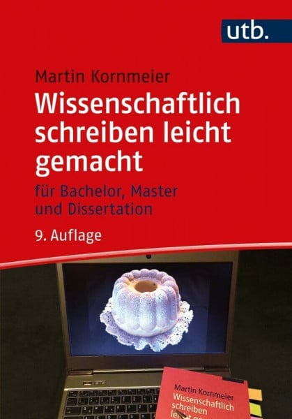 Martin Kornmeier Wissenschaftlich schreiben leicht gemacht: Für Bachelor, Master und Dissertation