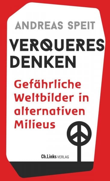 Speit, Andreas Verqueres Denken: Gefährliche Weltbilder in alternativen Milieus