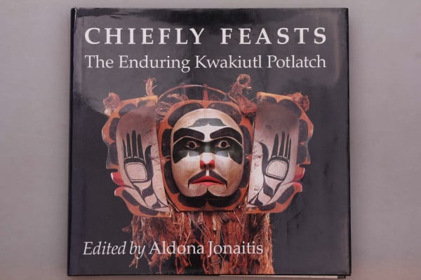 Jonaitis, Aldona Chiefly Feasts: The Enduring Kwakiutl Potlatch