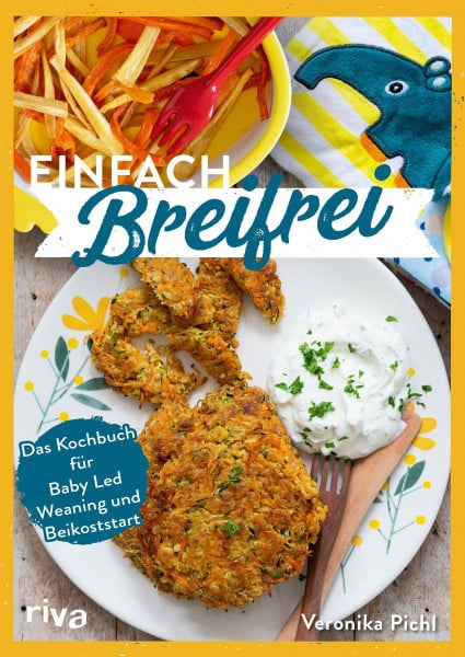 Pichl, Veronika Einfach breifrei: Das Kochbuch für Baby Led Weaning und Beikoststart. Entspannt, gesund, sicher, alltagstauglich, schnell: Beikost und zuckerfreies Fingerfood für Babys und Kleinkinder selber machen
