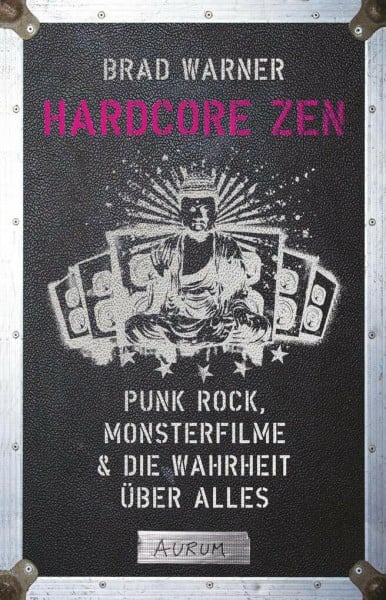 Warner, Brad Hardcore Zen: Punkrock, Monsterfilme & die Wahrheit über alles