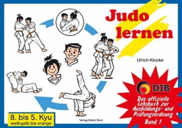 Ulrich Klocke Das offizielle Lehrbuch des Deutschen Judo Bundes (DJB) e.V. zur Kyu-Prüfungsordnung / Judo lernen: 8. bis 5. Kyu, weiss-gelb bis orange