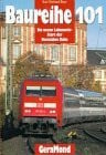 Baur, Karl G. Baureihe 101 - Die neuen Lokomotiv-Stars der Deutschen Bahn