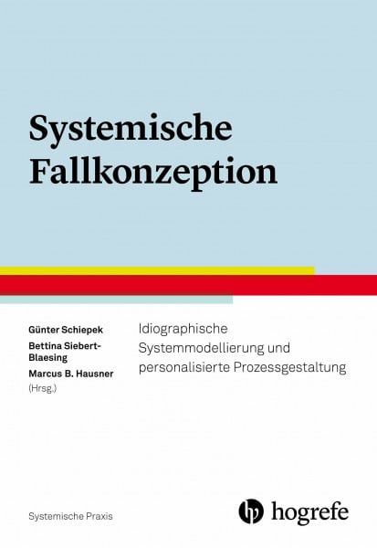Schiepek, Günter Systemische Fallkonzeption: Idiographische Systemmodellierung und personalisierte Prozessgestaltung (Systemische Praxis)
