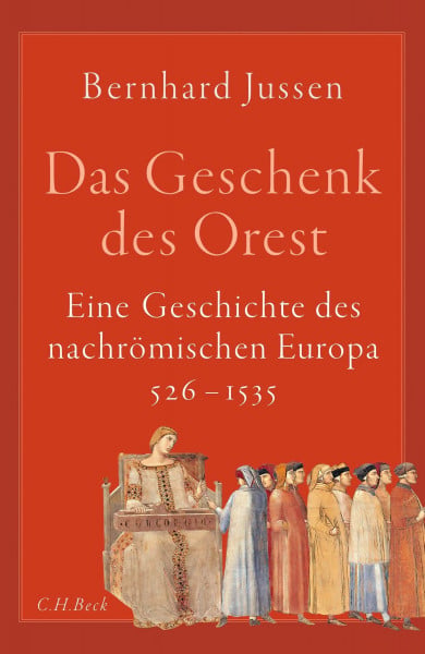 Jussen, Bernhard Das Geschenk des Orest: Eine Geschichte des nachrömischen Europa526–1535