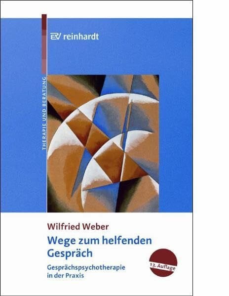 Weber, Wilfried Wege zum helfenden Gespräch: Gesprächspsychotherapie in der Praxis