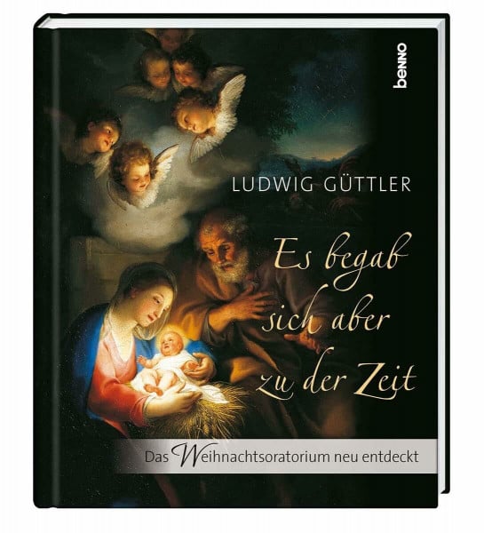 Güttler, Ludwig Es begab sich aber zu der Zeit: Das Weihnachtsoratorium neu entdeckt