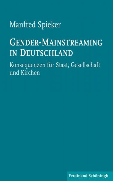 Manfred Spieker Gender-Mainstreaming in Deutschland. Konsequenzen für Staat, Gesellschaft und Kirchen: Konsequenzen für Staat, Gesellschaft und Kirchen. 2. Auflage