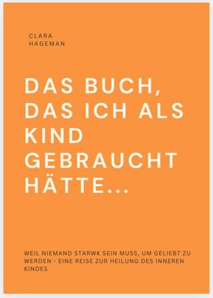 Hageman, Clara DAS BUCH, DAS ICH ALS KIND GEBRAUCHT HÄTTE...