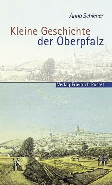 Schiener, Anna Kleine Geschichte der Oberpfalz (Bayerische Geschichte)