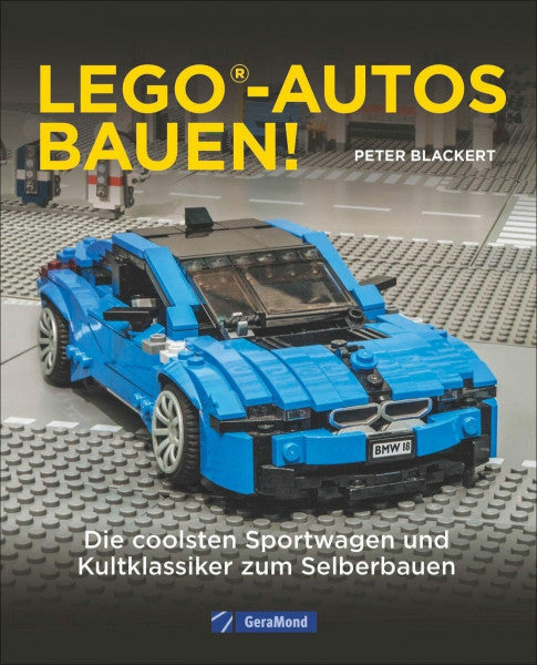 Blackert, Peter Lego Lego-Autos bauen! Die coolsten Sportwagen und Kultklassiker zum Selberbauen. Vom BMW über den Ferrari bis zum Porsche. Modellbau mit Lego.