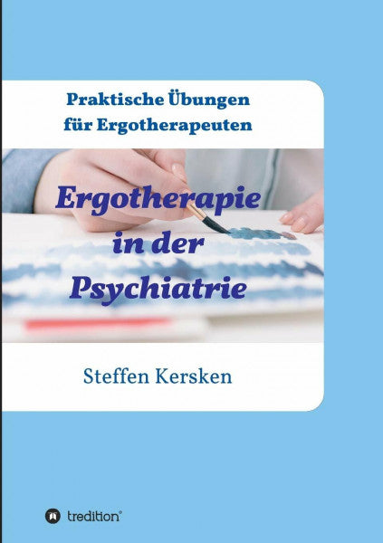 Kersken, Steffen Ergotherapie in der Psychiatrie: Praktische Übungen für Ergotherapeuten