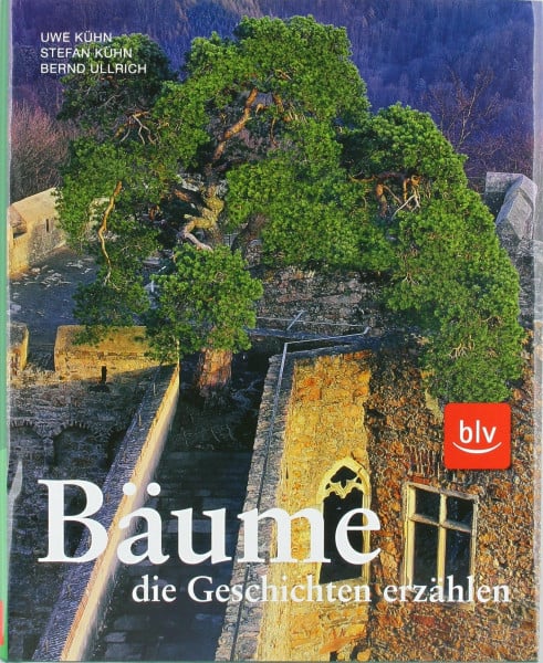 Kühn, Stefan Bäume, die Geschichten erzählen: Von Tanzlinden, Gerichtseichen und heiligen Bäumen