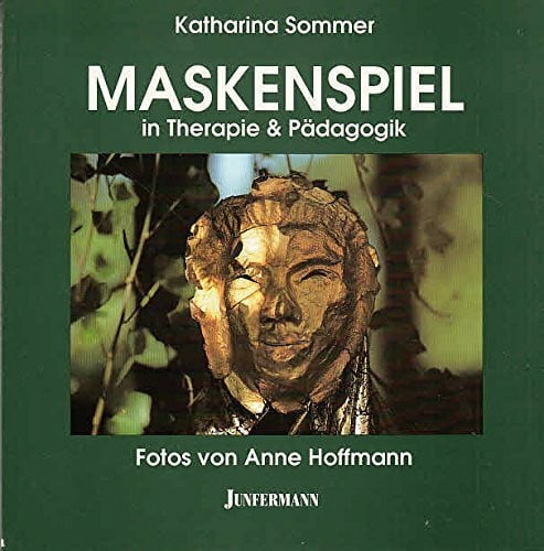 Sommer, Katharina Maskenspiel in Therapie und Pädagogik: Grundformen der Theatertherapie. Gesichter der Frauen. Ein Frauenseminar