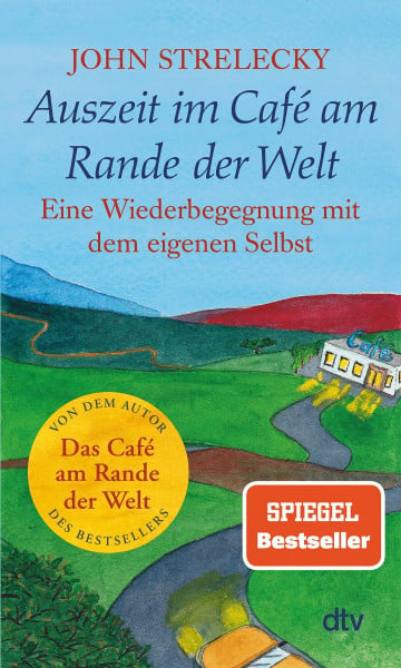Strelecky, John Auszeit im Café am Rande der Welt: Eine Wiederbegegnung mit dem eigenen Selbst | Der Bestseller über Selbstfindung und Rückbesinnung – jetzt im Taschenbuch