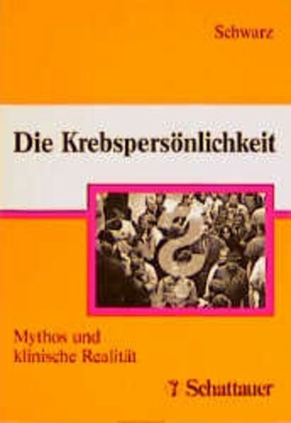 Schwarz, Reinold Die Krebspersönlichkeit: Mythos und klinische Realität