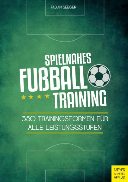 Seeger, Fabian Spielnahes Fußballtraining: 350 Trainingsformen für alle Leistungsstufen