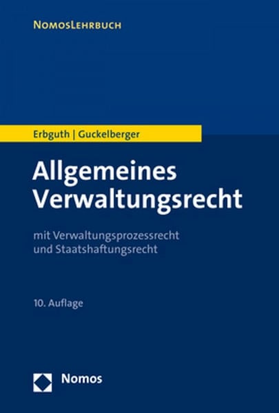 Guckelberger, Annette Allgemeines Verwaltungsrecht: mit Verwaltungsprozessrecht und Staatshaftungsrecht (NomosLehrbuch)