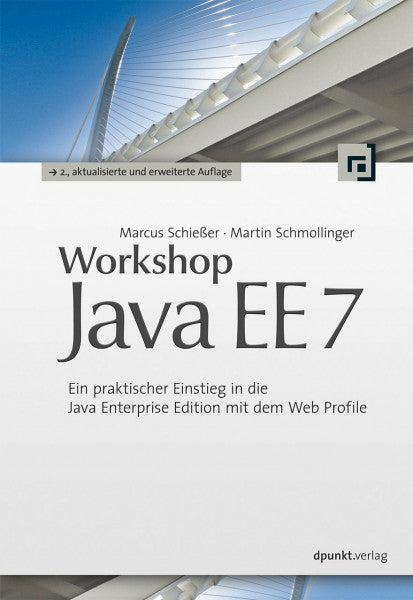 Schmollinger, Martin Workshop Java EE 7: Ein praktischer Einstieg in die Java Enterprise Edition mit dem Web Profile