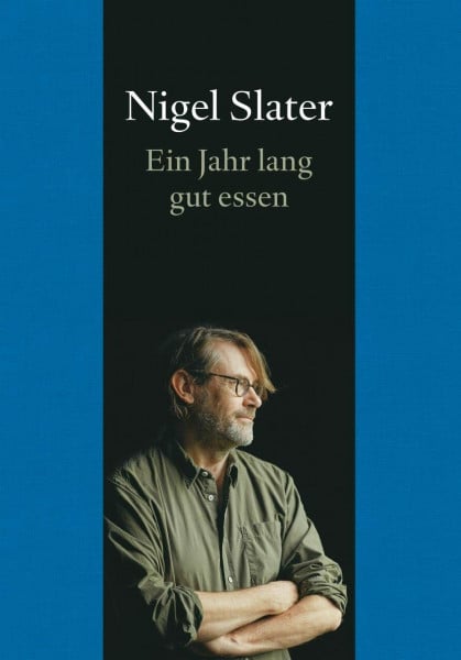Slater, Nigel Ein Jahr lang gut essen: Ein Jahr lang gut essen