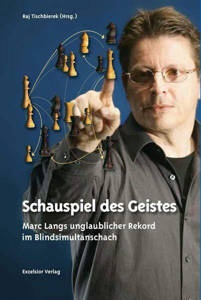 Lang, Marc Schauspiel des Geistes: Marc Langs unglaublicher Rekord im Blindsimultanschach
