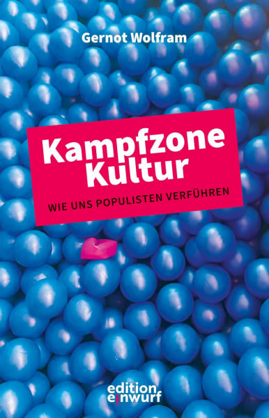 Wolfram, Gernot Kampfzone Kultur: Wie Populisten uns verführen