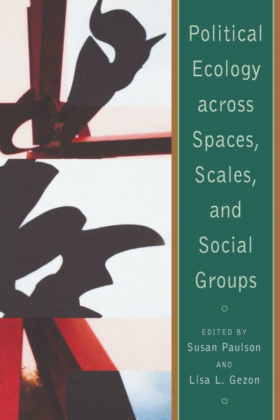 Paulson, Susan Political Ecology Across Spaces, Scales, And Social Groups