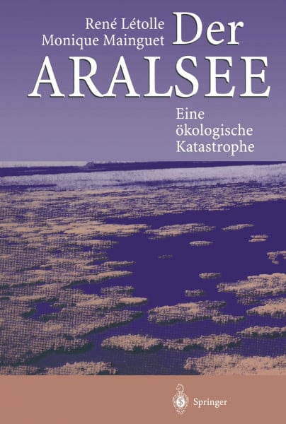 Letolle, Rene Der Aralsee: Eine ökologische Katastrophe