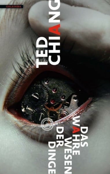 Chiang, Ted Das wahre Wesen der Dinge: Deutsche Erstausgabe
